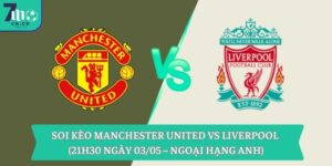 Soi kèo Manchester United vs Liverpool (21h30 ngày 03/05 – Ngoại hạng Anh) 6 Soi kèo Manchester United vs Liverpool (21h30 ngày 03/05 – Ngoại hạng Anh)
