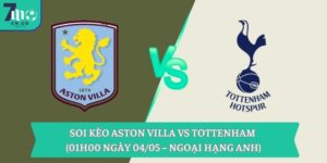 Soi kèo Aston Villa vs Tottenham (01h00 ngày 04/05 – Ngoại hạng Anh) 5 Soi kèo Aston Villa vs Tottenham (01h00 ngày 04/05 – Ngoại hạng Anh)