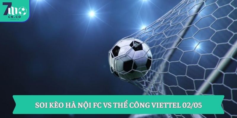 Soi kèo Hà Nội FC vs Thể Công Viettel (19h15 ngày 02/05 – V-League) 3 Soi kèo Hà Nội FC vs Thể Công Viettel 02/05